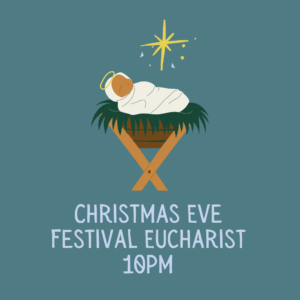 Christmas Eve Festival Eucharist – 10pm